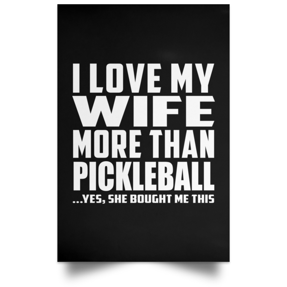 I Love My Wife More Than Pickleball - Poster Portrait