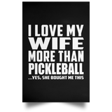 I Love My Wife More Than Pickleball - Poster Portrait