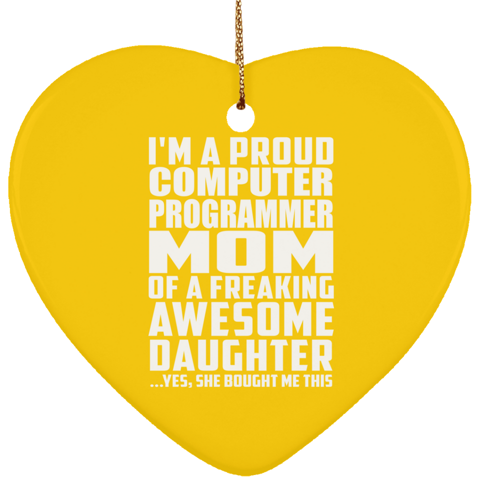 Proud Computer Programmer Mom Of Awesome Daughter - Heart Ornament