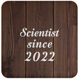 Scientist Since 2022 - Drink Coaster D