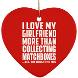 I Love My Girlfriend More Than Collecting Matchboxes - Heart Ornament