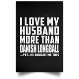 I Love My Husband More Than Danish Longball - Poster Portrait