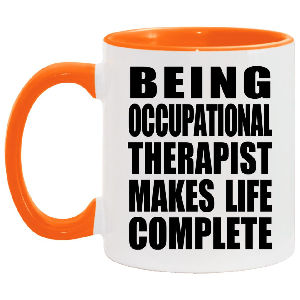 Being Occupational Therapist Makes Life Complete - 11oz Accent Mug Orange