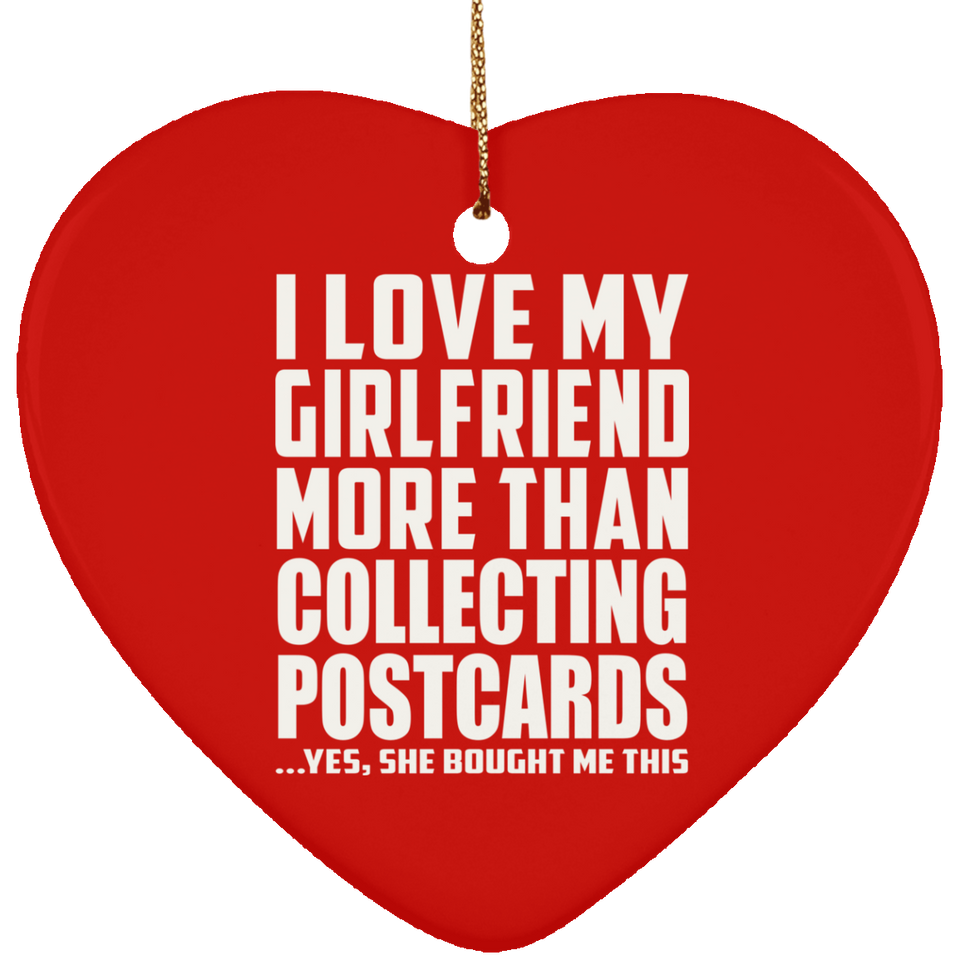 I Love My Girlfriend More Than Collecting Postcards - Heart Ornament