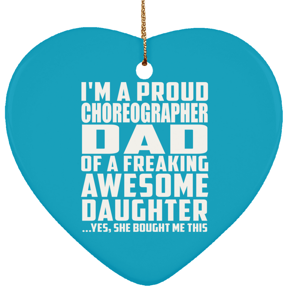 Proud Choreographer Dad Of Awesome Daughter - Heart Ornament