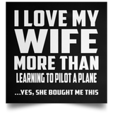 I Love My Wife More Than Learning To Pilot A Plane - Poster Square