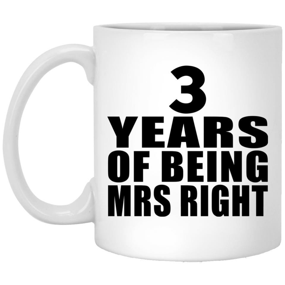 3rd Anniversary 3 Years Of Being Mrs Right - 11 Oz Coffee Mug