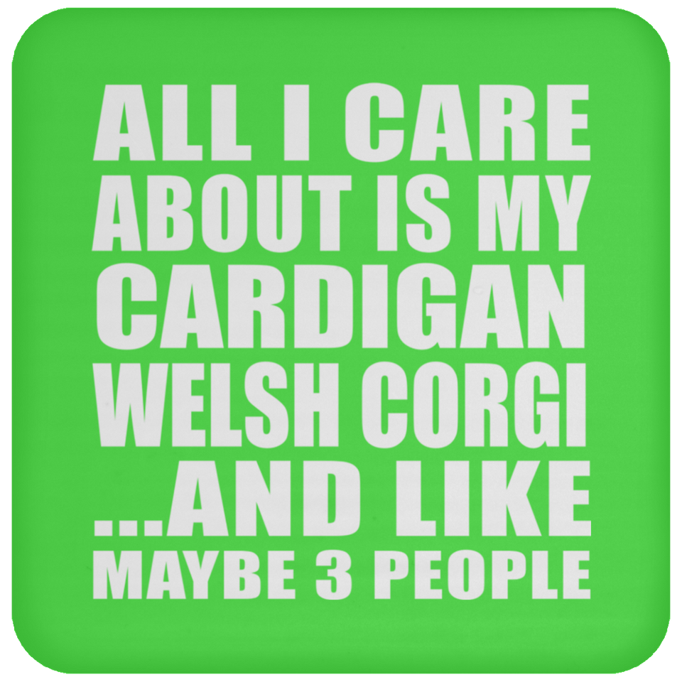 All I Care About Is My Cardigan Welsh Corgi - Drink Coaster