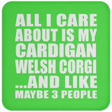 All I Care About Is My Cardigan Welsh Corgi - Drink Coaster