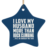 I Love My Husband More Than Rock Climbing - Star Ornament