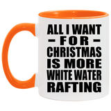 All I Want For Christmas Is More White Water Rafting - 11oz Accent Mug Orange