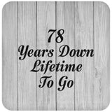 78th Anniversary 78 Years Down Lifetime To Go - Drink Coaster F