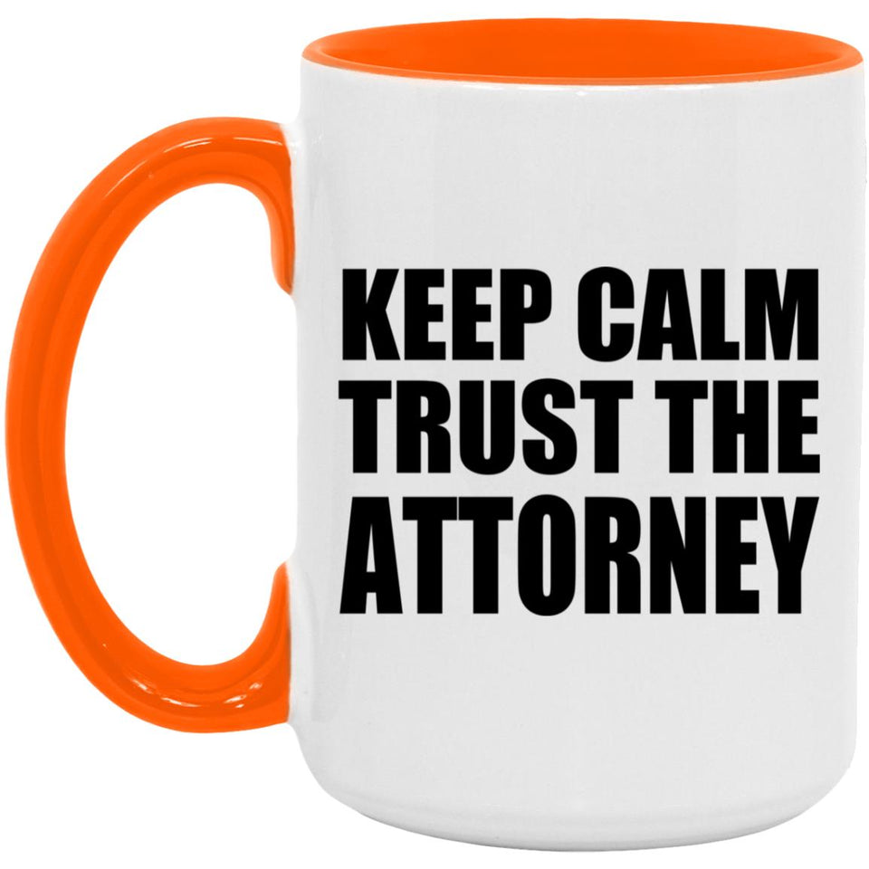 Keep Calm and Trust The Attorney - 15oz Accent Mug Orange