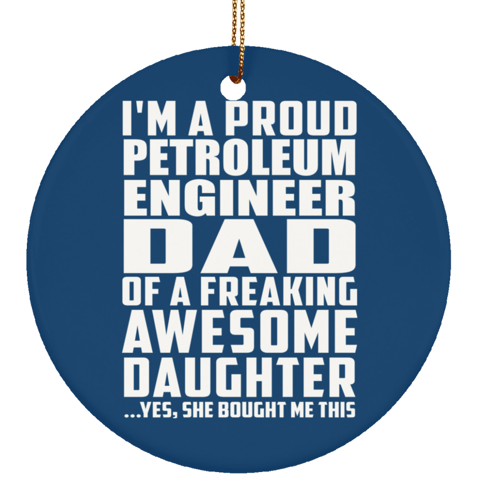 Proud Petroleum Engineer Dad Of Awesome Daughter - Circle Ornament