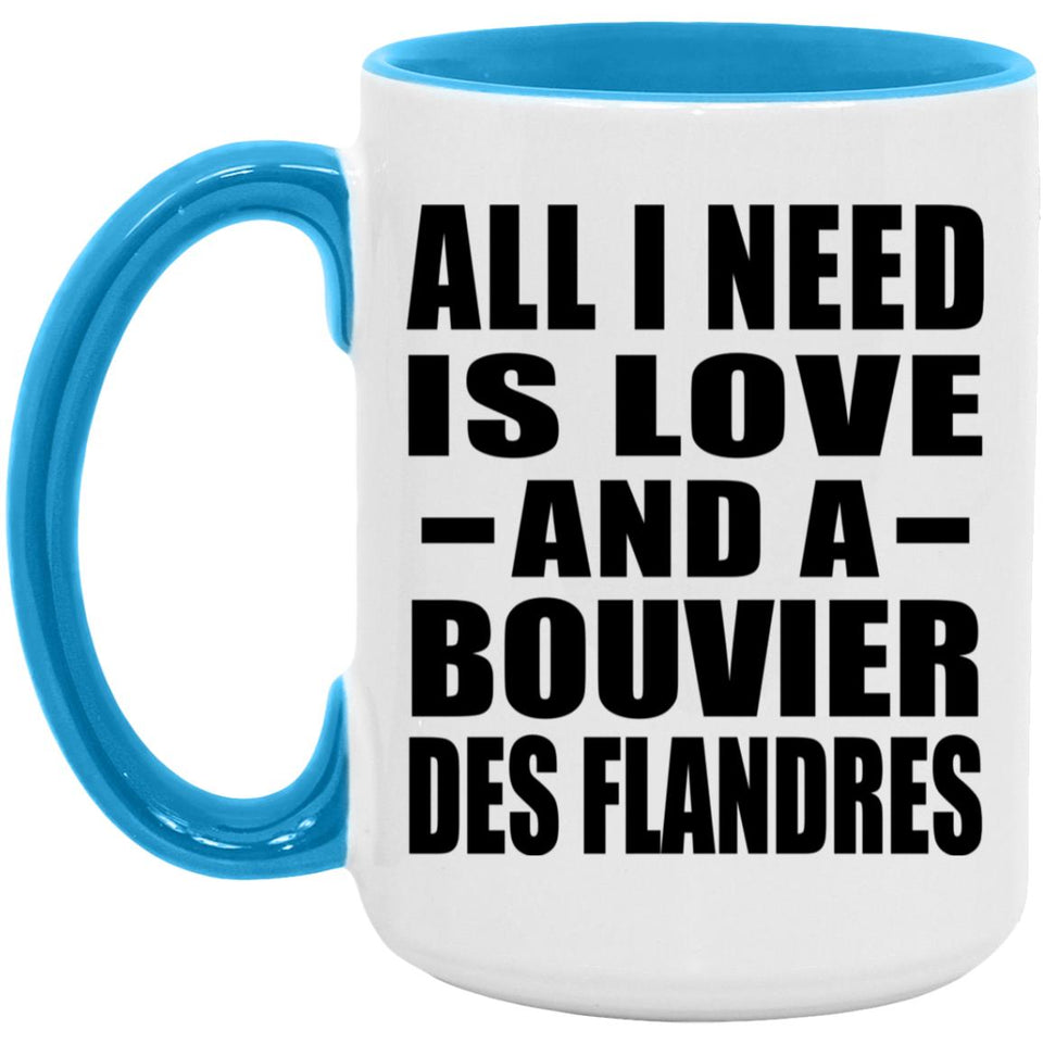 All I Need Is Love And A Bouvier Des Flandres - 15oz Accent Mug Blue