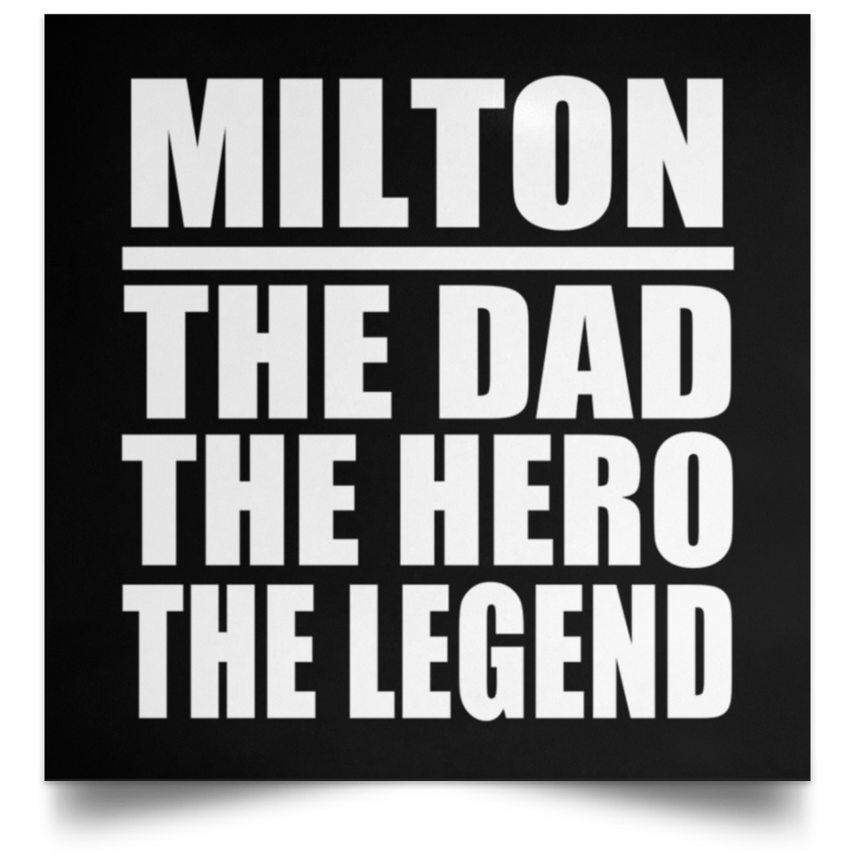 Milton The Dad The Hero The Legend - Poster Square