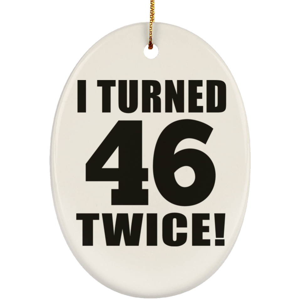 92nd Birthday I Turned 46 Twice - Oval Ornament