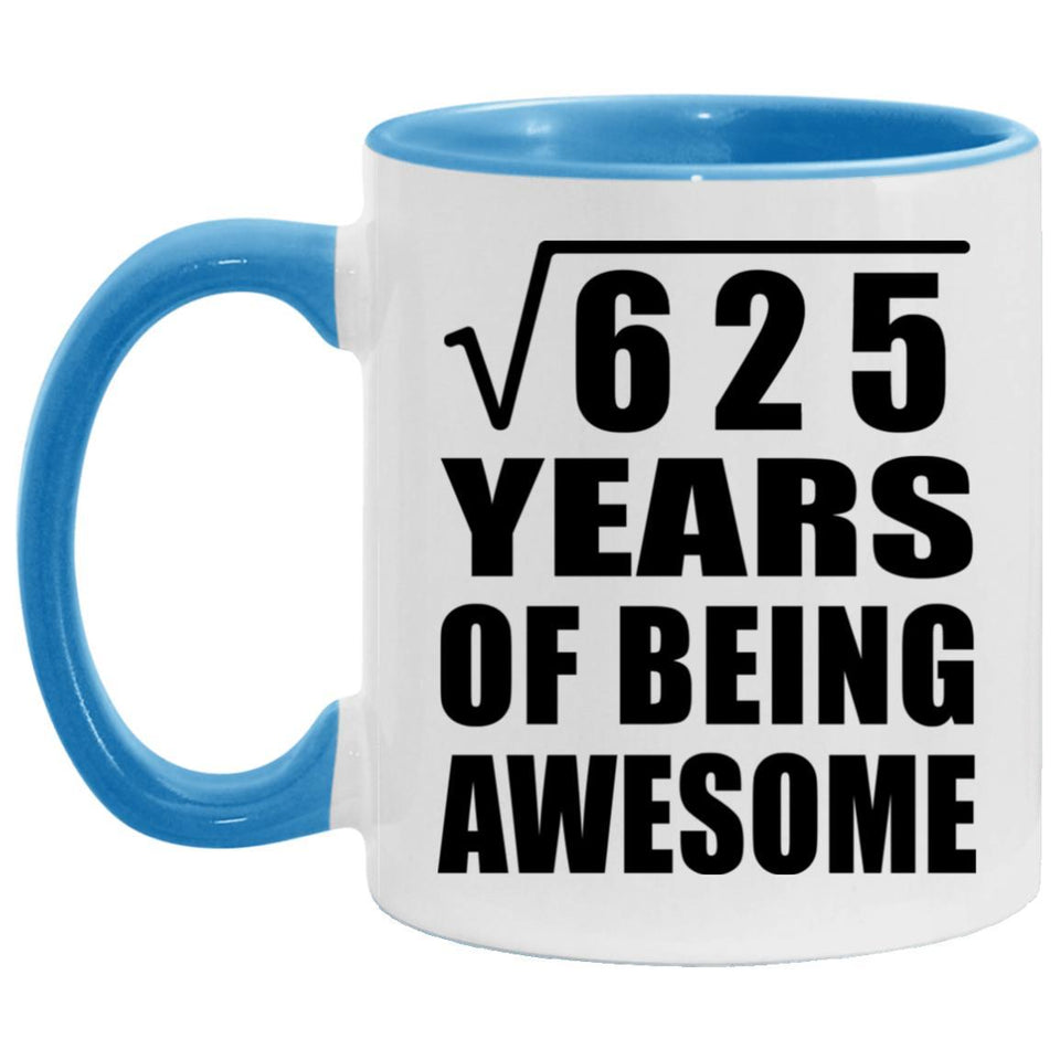 25th Birthday Square Root of 625 Years of Being Awesome - 11oz Accent Mug Blue