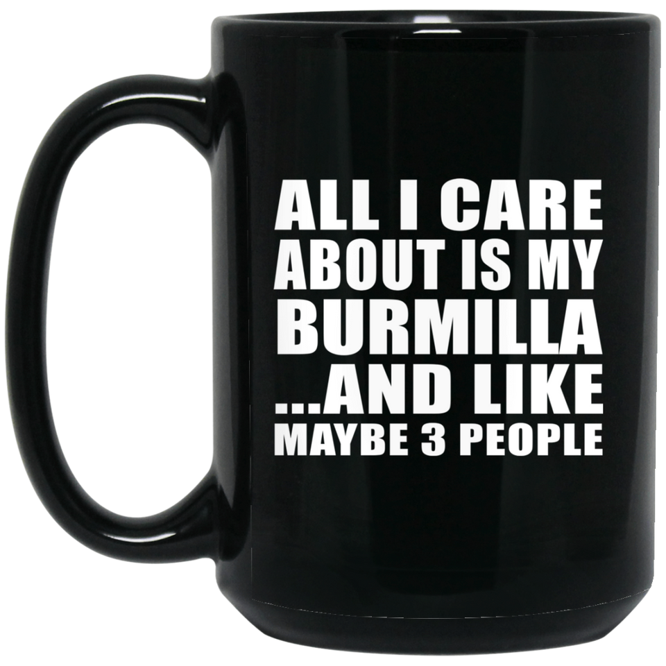 All I Care About Is My Burmilla - 15 Oz Coffee Mug Black
