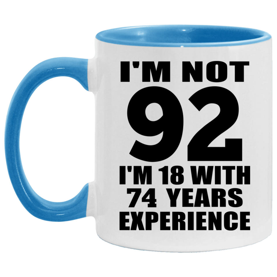 92nd Birthday I'm Not 92 I'm 18 With 74 Years Experience - 11oz Accent Mug Blue