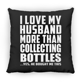I Love My Husband More Than Collecting Bottles - Throw Pillow Black