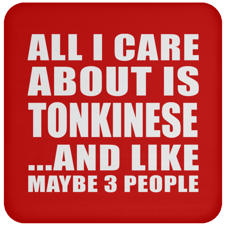 All I Care About Is Tonkinese - Drink Coaster