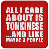 All I Care About Is Tonkinese - Drink Coaster