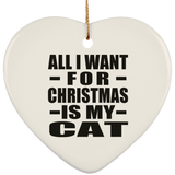 All I Want For Christmas Is My Cat - Heart Ornament