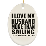 I Love My Husband More Than Sailing - Oval Ornament