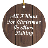 All I Want For Christmas Is More Fishing - Circle Ornament D