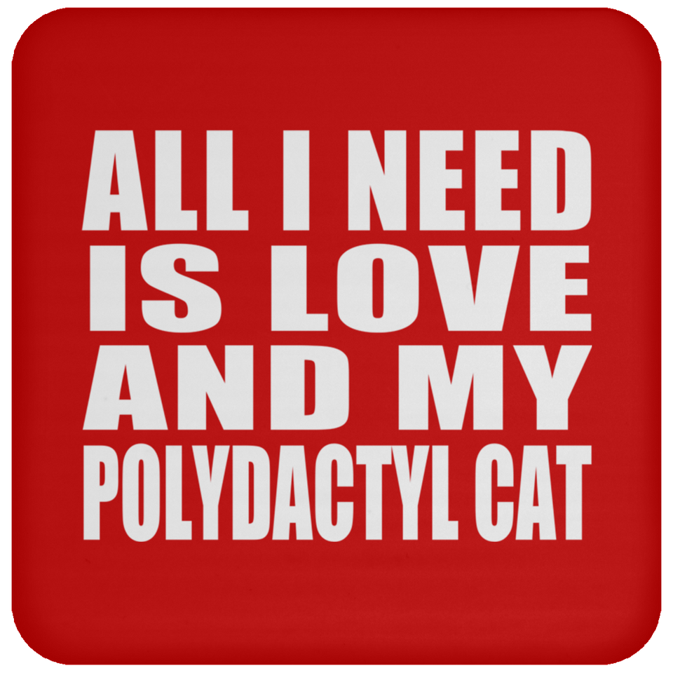 All I Need Is Love And My Polydactyl Cat - Drink Coaster