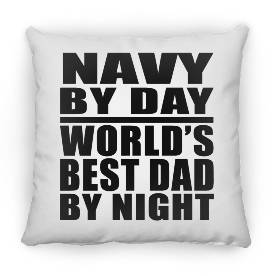 Navy By Day World's Best Dad By Night - Throw Pillow