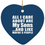 All I Care About Is My Sons - Heart Ornament