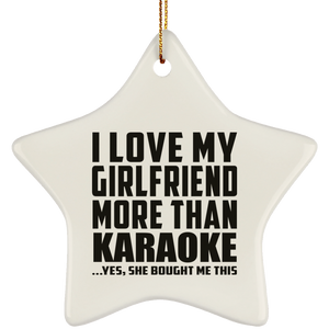 I Love My Girlfriend More Than Karaoke - Star Ornament