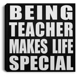Being Teacher Makes Life Special - Canvas Square