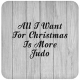 All I Want For Christmas Is More Judo - Drink Coaster F