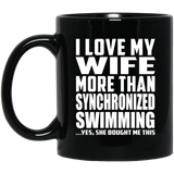 I Love My Wife More Than Synchronized Swimming - 11 Oz Coffee Mug Black