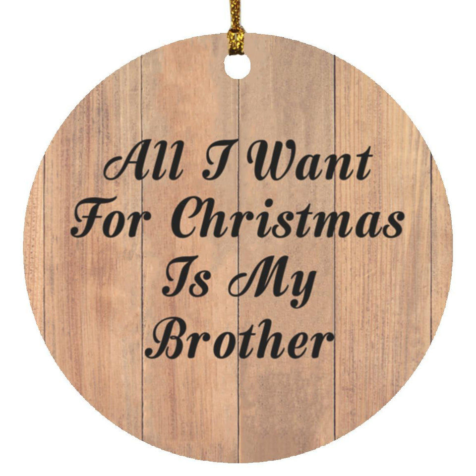 All I Want For Christmas Is My Brother - Circle Ornament C