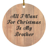 All I Want For Christmas Is My Brother - Circle Ornament C