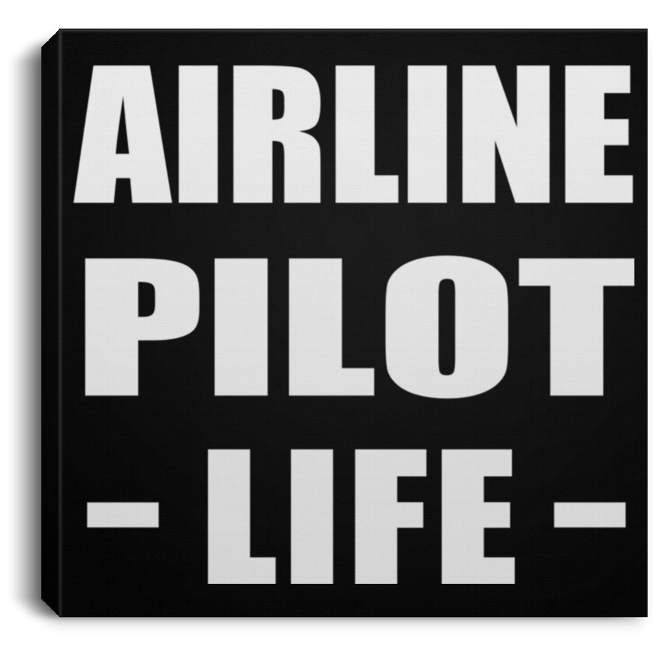 Airline Pilot Life - Canvas Square