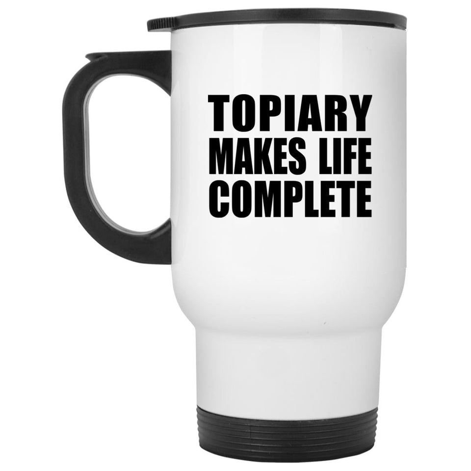 Topiary Makes Life Complete - Travel Mug White