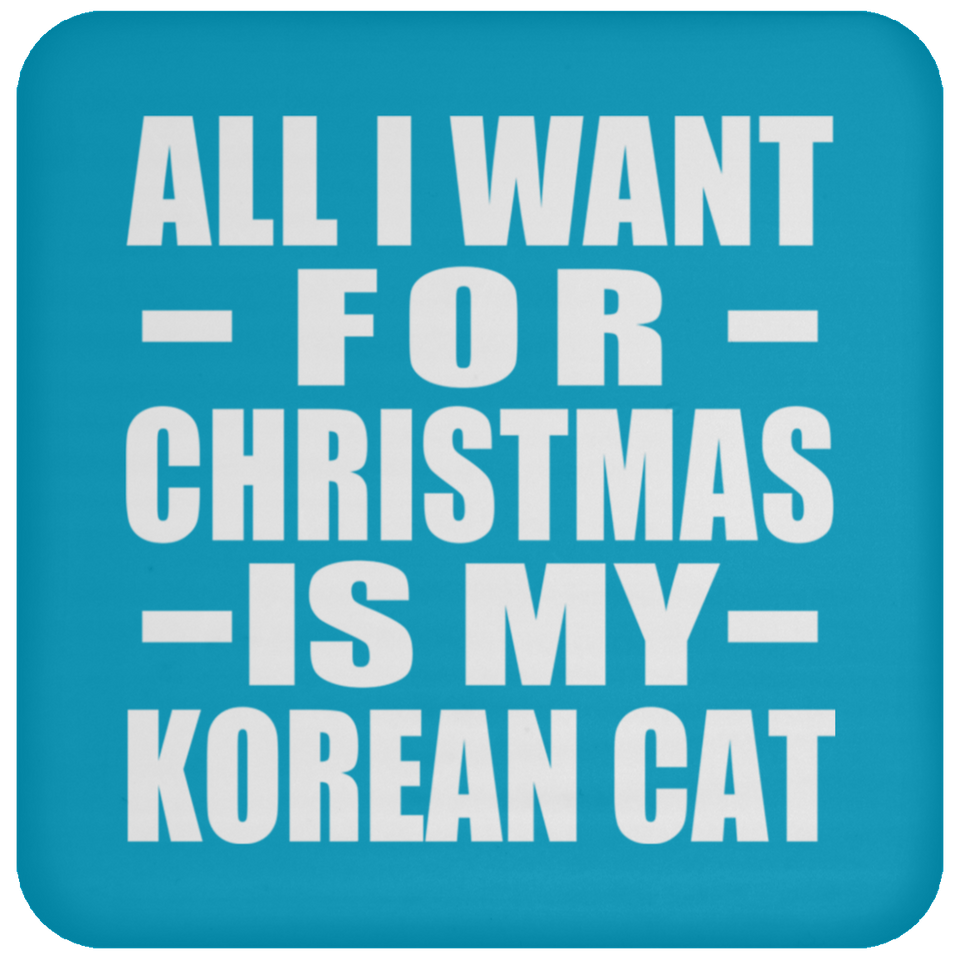 All I Want For Christmas Is My Korean Cat - Coaster