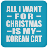 All I Want For Christmas Is My Korean Cat - Coaster