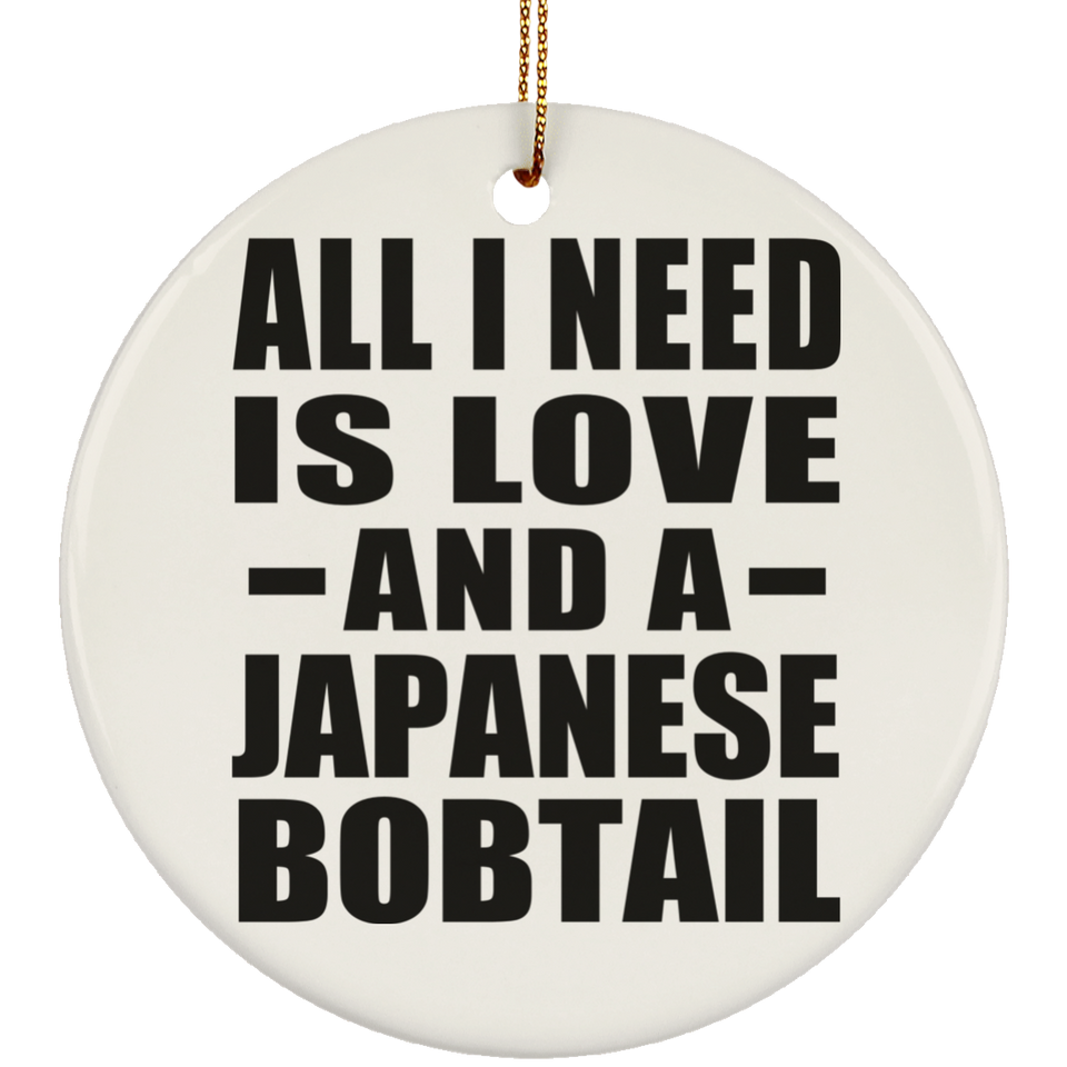 All I Need Is Love And A Japanese Bobtail - Circle Ornament