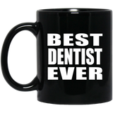 Best Dentist Ever - 11 Oz Coffee Mug Black