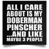 All I Care About Is My Doberman Pinscher - Poster Square