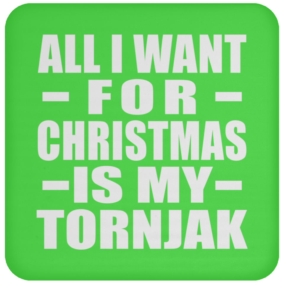 All I Want For Christmas Is My Tornjak - Coaster
