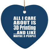 All I Care About Is 3D Printing - Heart Ornament
