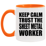 Keep Calm and Trust The Sheet Metal Worker - 11oz Accent Mug Orange