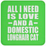 All I Need Is Love And A Domestic Longhair Cat - Drink Coaster